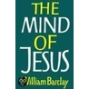 Mind of Jesus by William Barclay