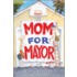 Mom for Mayor