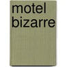 Motel Bizarre door Stephanie Crabe