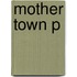 Mother Town P
