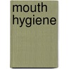 Mouth Hygiene by Unknown