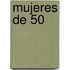 Mujeres de 50