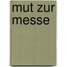 Mut zur Messe door Marcus C. Leitschuh