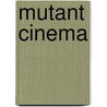 Mutant Cinema by Thomas J. McLean
