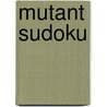 Mutant Sudoku by Wei-Hwa Huang