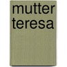 Mutter Teresa door Norbert Göttler