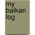 My Balkan Log