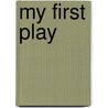 My First Play door Marilyn Pleau-murissi