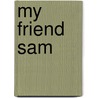 My Friend Sam door Charles A. Reap Jr