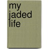 My Jaded Life by Janet L. Bennington