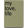 My Love, Life door Kristyn Simmons