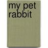 My Pet Rabbit by Kristine I. Spangard