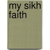 My Sikh Faith door Kawaljit Kaur Singh