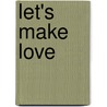 Let's make love