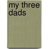 My Three Dads door A.J. Wilde