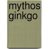 Mythos Ginkgo door Heinrich Georg Becker