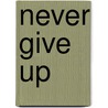 Never Give Up door Regina Burch