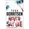 Never Say Die door Tess Gerritsen