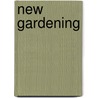 New Gardening by Walter Page Wright