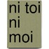 Ni toi ni moi