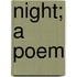 Night; A Poem