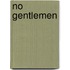 No Gentlemen