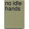 No Idle Hands by Annie L. Macdonald