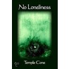 No Loneliness by Cone Temple Cone
