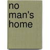 No Man's Home by Darrel Rachel