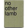 No Other Lamb door Tom Fettke