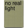 No Real Light by Joe Wenderoth