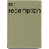 No Redemption