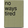 No Ways Tired door Kyra M. Grimes-Robinson