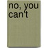 No, You Can't