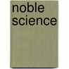 Noble Science by Frederick Peter Delm� Radcliffe