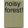 Noisy Forest! by Simms Taback