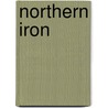 Northern Iron by George A. Birmingham