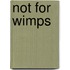 Not For Wimps