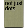 Not Just Dots by Unknown