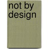 Not by Design by John Reiss