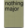Nothing Major door Bob Cayne