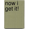 Now I Get It! door Joan Lazar