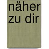 Näher zu Dir door Gerard Reve