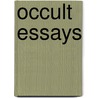 Occult Essays door Alfred Percy Sinnett