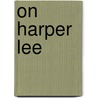 On Harper Lee by Unknown