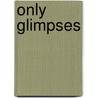 Only Glimpses door Mary L. McMurphy