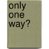 Only One Way?