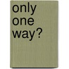 Only One Way? door Richard D. Phillips
