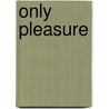 Only Pleasure door Lora Leigh