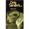Only Servants by Clifford Pond